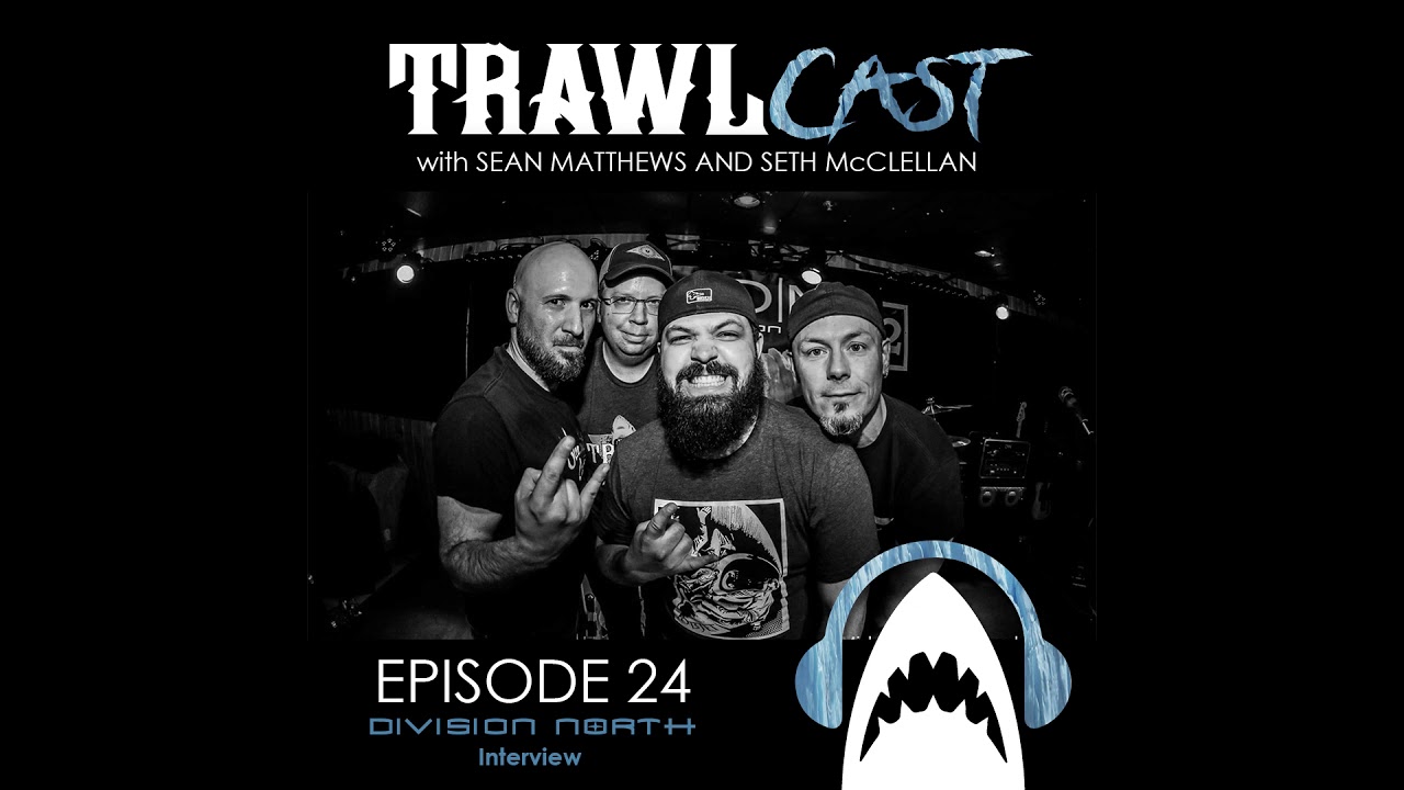 TrawlCast - Episode  24 [Division/North Interview]