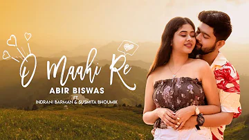 O Maahi Re - Official Music Video | Abir Biswas | Ft. Indrani Barman | New Bengali Song 2024