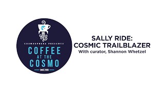 Coffee at the Cosmo: Sally Ride: Cosmic Trailblazer