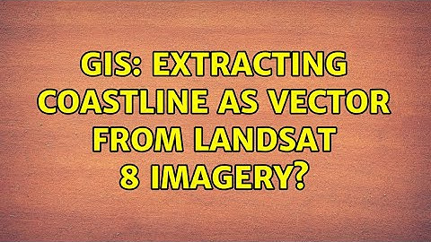 GIS: Extracting coastline as vector from landsat 8 imagery? (2 Solutions!!)