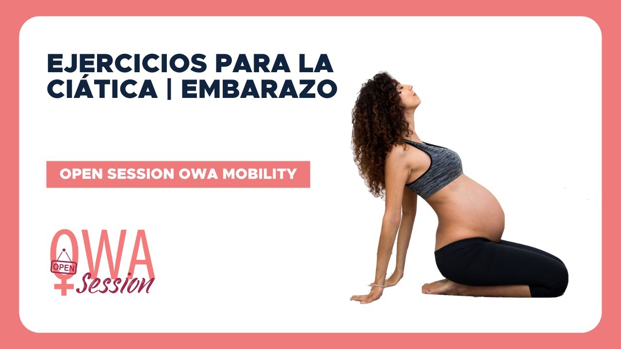 🤰EJERCICIOS para ALIVIAR tu CIÁTICA durante el EMBARAZO ➡️ Open Session OWA MOBILITY ⬅️