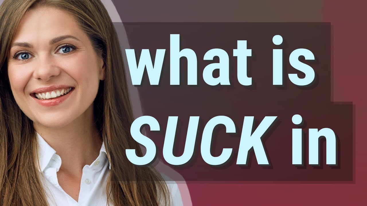 Suck in | meaning of Suck in - YouTube