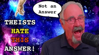 Believers HATE This Answer To Their Dumb Question For Atheists