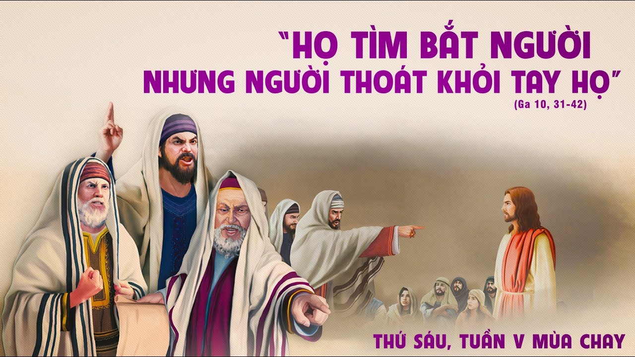 THỨ SÁU - TUẦN V MÙA CHAY - GA 10, 31-42