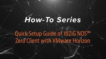 Quick Set-up Guide of 10ZiG NOS™ Zero Client with VMware Horizon