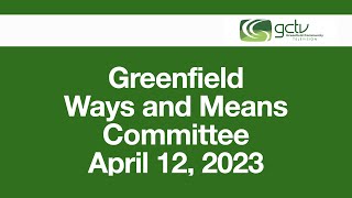Greenfield Ways and Means Committee Meeting April 12 2023