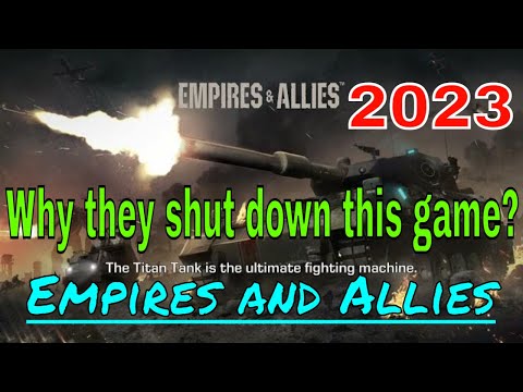 Empires and Allies - Why they shut down this game? - Amazing Battles