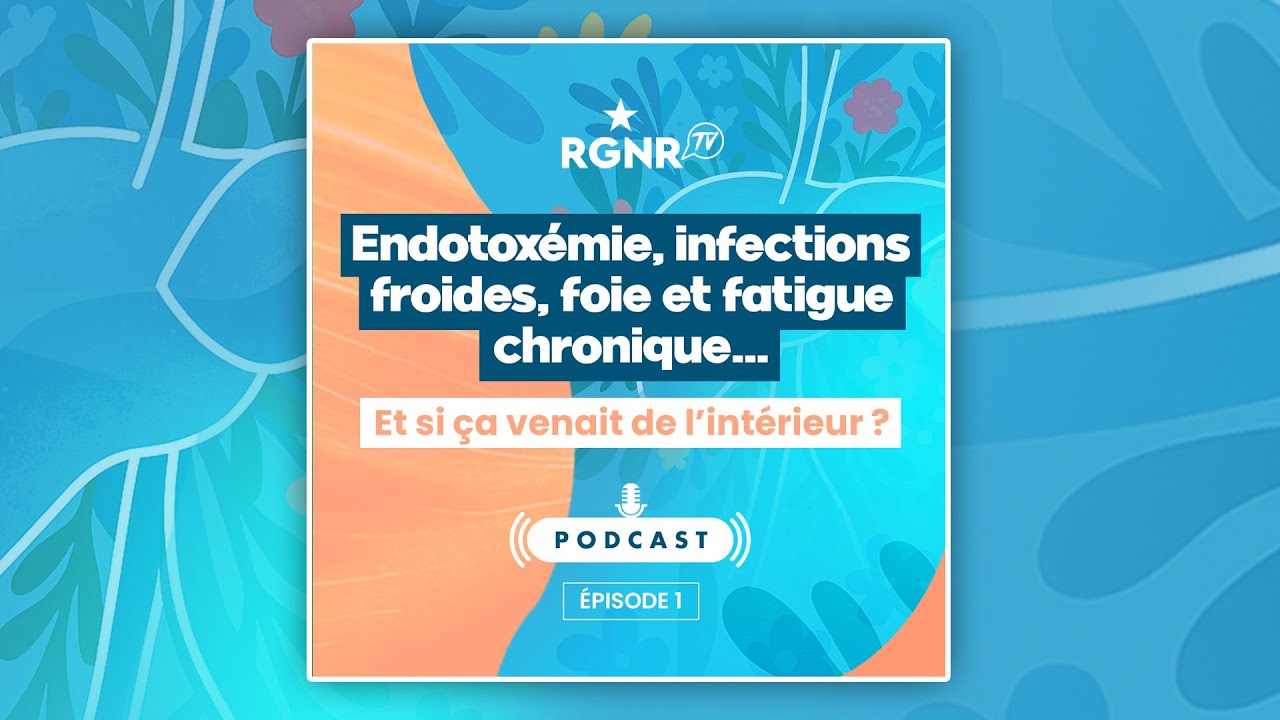 Podcast Endotoxémie, infections froides, foie et fatigue chronique... si ça venait de l'intérieur ?