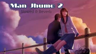 Man Jhume 2 | मन झूमे- 2 | Slowed   Reverb | LoFi | Lo-Fi | #slowedandreverb #lofi