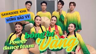 [POWER] BÔNG BÍ VÀNG - NSLT Hồng Bảo Vy - NSLT Cẩm Nhung - Dấu Ấn Hồng Bảo Vy SAWASDEE KHA