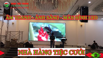 Trọn bộ âm thanh ánh sáng màn hình led 750 triệu dự án nhà hàng tiệc cưới