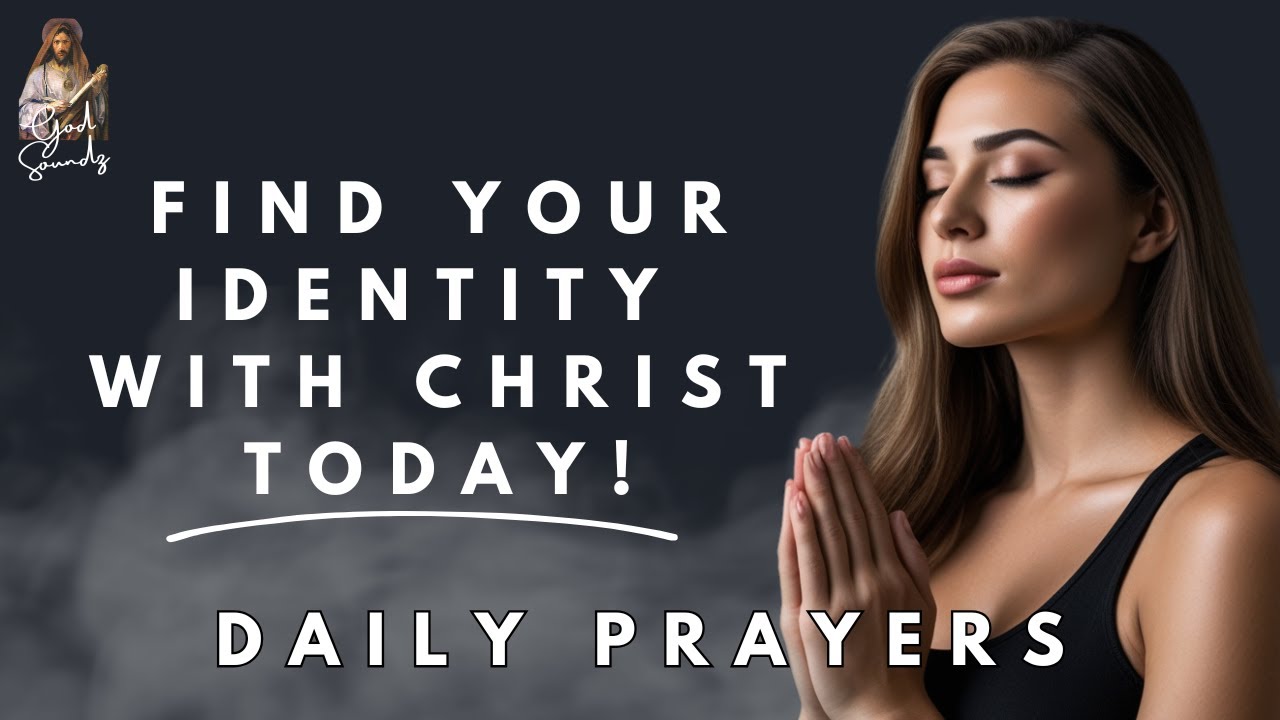 A Prayer to Remember Who You Are in Christ Jesus | Receive His Daily ...