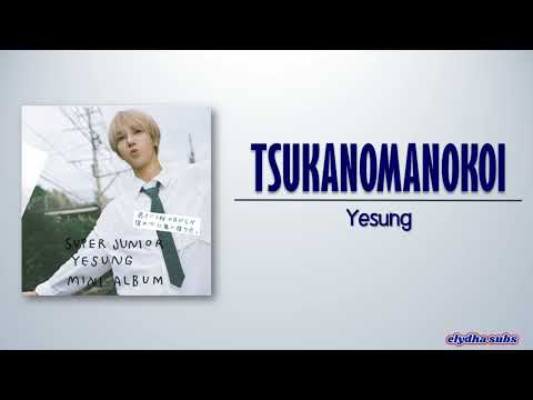 Yesung TSUKANOMANOKOI 束の間の恋 Rom Eng Lyric