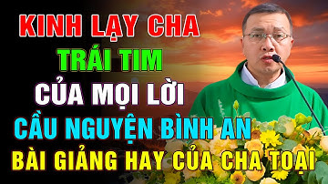 KINH LẠY CHA – TRÁI TIM CỦA MỌI LỜI CẦU NGUYỆN BÌNH AN 💖 BÀI GIẢNG Ý NGHĨA CỦA LM PHƯƠNG ĐÌNH TOẠI