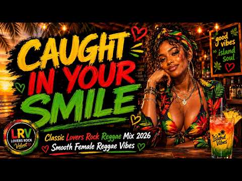 Caught In Your Smile ❤️💚 | Classic Lovers Rock Reggae Mix 2026 | Smooth Female Reggae Vibes