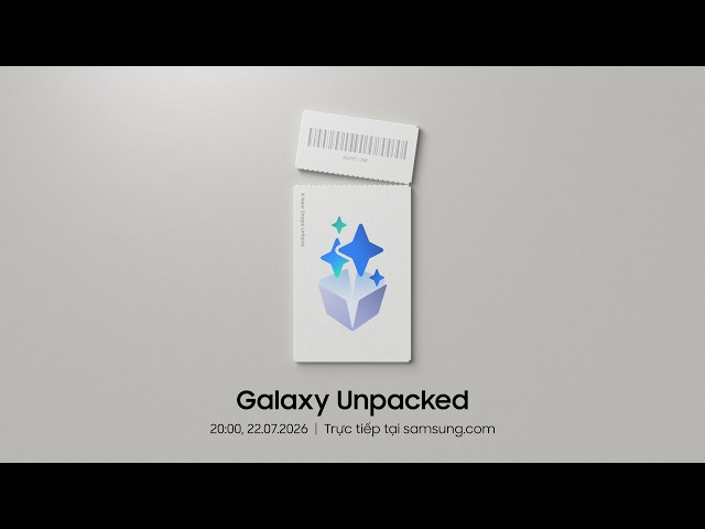 Sự kiện Galaxy Unpacked 22.07.2026 | Samsung