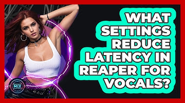 What Settings Reduce Latency In Reaper For Vocals? - Electronic Mix Masters