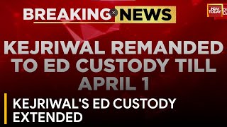 Arvind Kejriwal Remanded to Enforcement Directorate Custody Until April 1st | India Today News