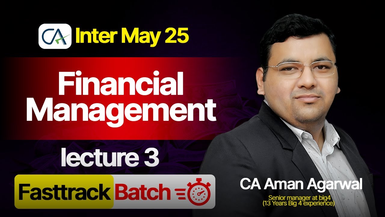Lecture 3 Financial Management | CA Inter May 25 | Fasttrack Batch by ...