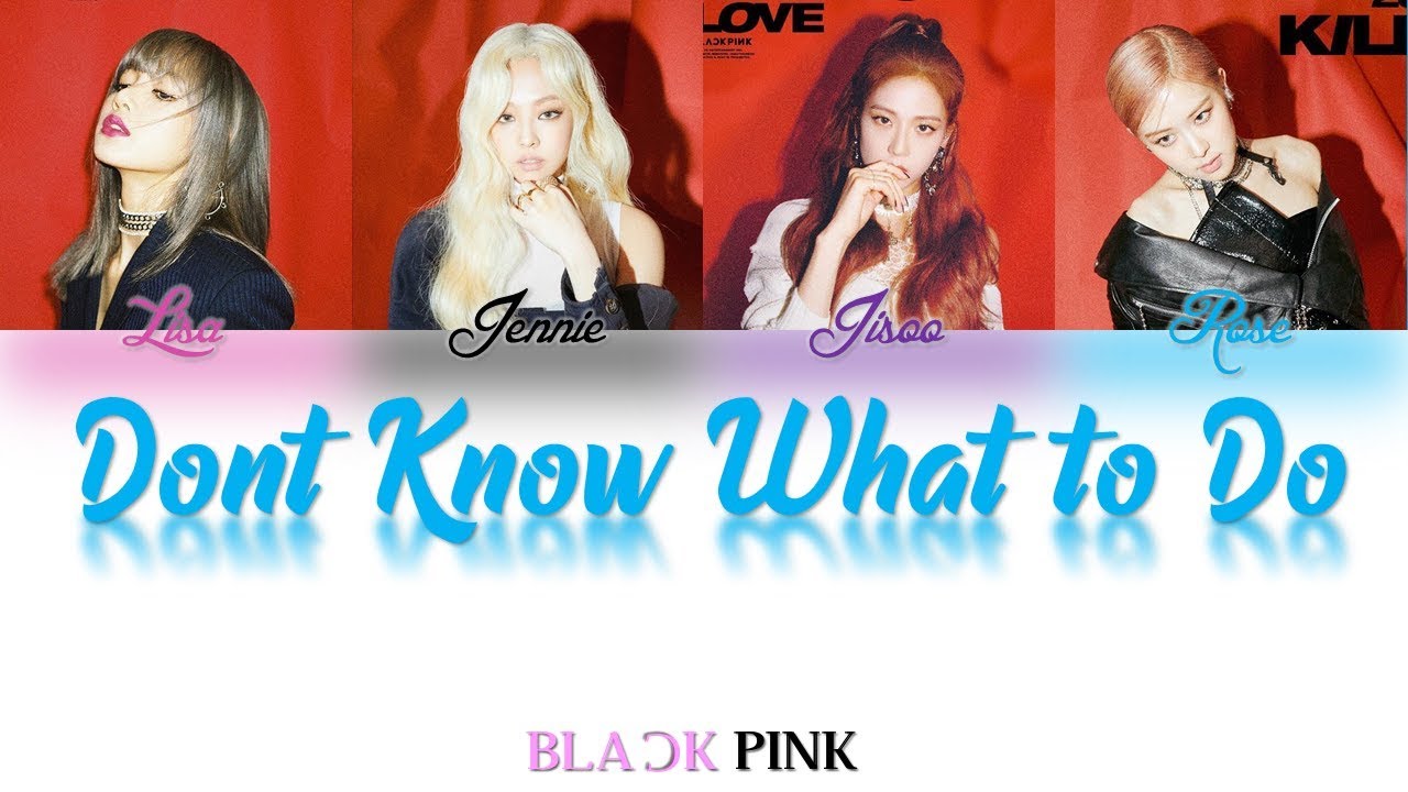 BLACKPINK - 'Dont Know What to Do' (Color Coded Lyrics Han/Rom/Eng/가사