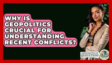 Why Is Geopolitics Crucial For Understanding Recent Conflicts? - Anecdotes in Quotation