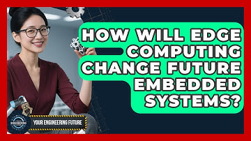 How Will Edge Computing Change Future Embedded Systems? - Your Engineering Future