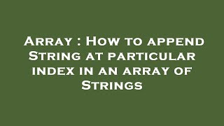 Array : How to append String at particular index in an array of Strings