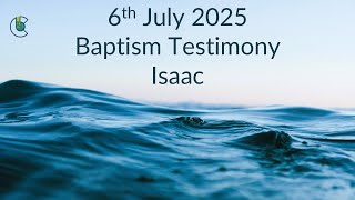 6th July 2025 - Baptism Testimony - Isaac