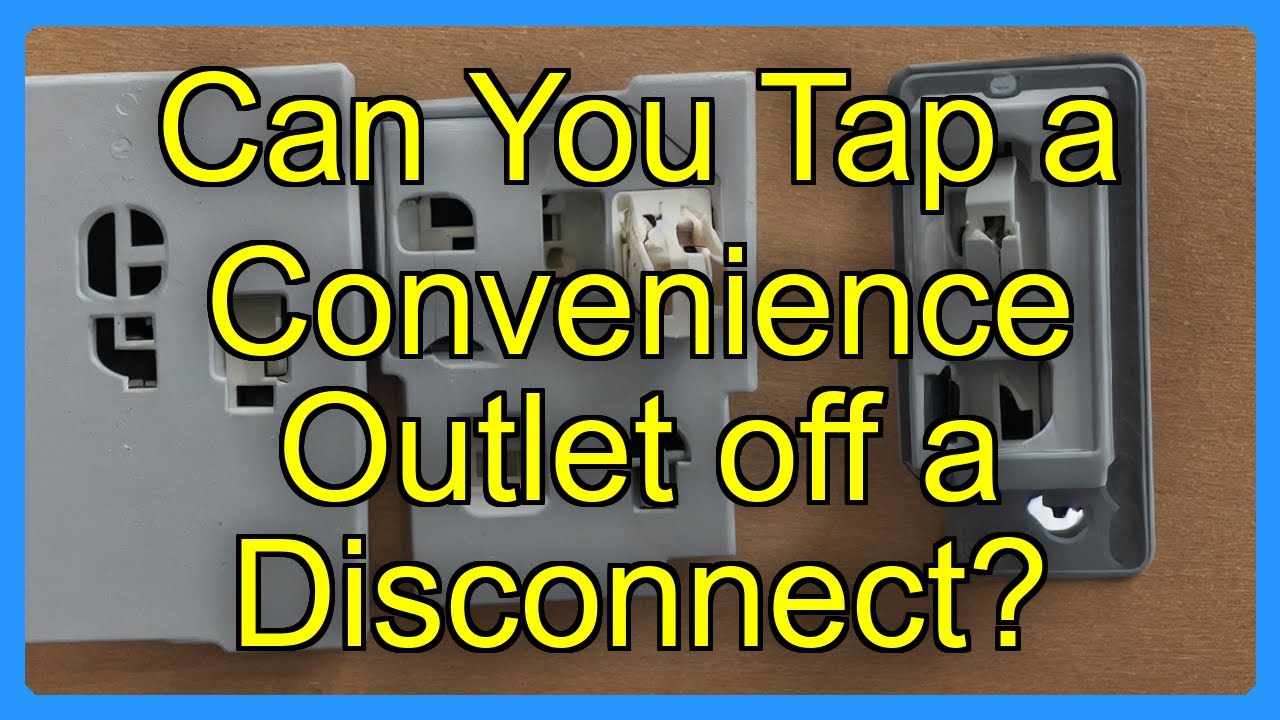 Tap Rule Disconnect Examples Can You Tap a Convenience Outlet off a Disconnect? - YouTube