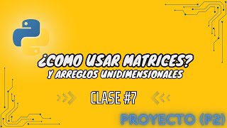 CLASE #7 (Como usar Matrices o Arreglos Unidimensionales) en Python