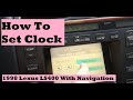How To Set Clock - 1998 Lexus LS400 (Changing Time on LS400 With Navigation System)