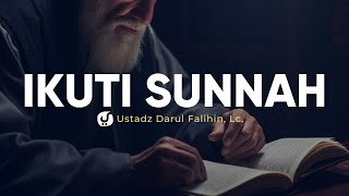 Dalil Wajibnya Mengikuti Sunnah - Ustadz Darul Falihin, Lc. - Ceramah Agama