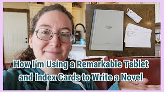 How I’m Writing my Novel using my Remarkable Tablet and Index Cards (Zettlekasten)