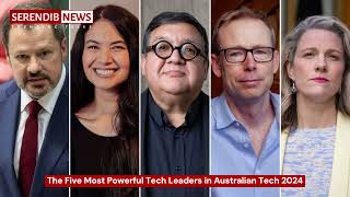 The Five Most Powerful Tech Leaders in Australian Tech 2024.