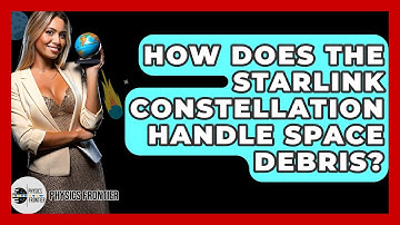 How Does The Starlink Constellation Handle Space Debris? - Physics Frontier