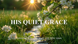 HIS QUIET GRACE – Serene Soaking Worship Music with Bibles for Deep Prayer, Devotional & Meditation screenshot 5