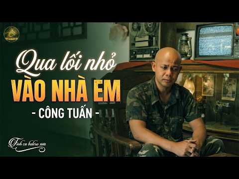 QUA LỐI NHỎ VÀO NHÀ EM - CÔNG TUẤN➤LK Nhạc Vàng Xưa Bolero HOT NHẤT 2026- Nhạc Lính Xưa 1975 CỰC HAY