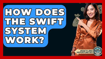 How Does The SWIFT System Work? - AssetsandOpportunity.org