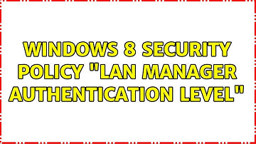 Windows 8 security policy "LAN Manager Authentication Level"