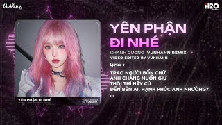 Yên Phận Đi Nhé Remix Bản Hot Tiktok - Khánh Cường Trao Người Bốn Chữ Anh Chẳng Muốn Giữ Remix