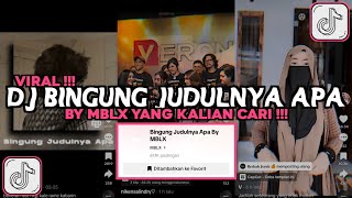 DJ BINGUNG JUDULNYA APA BY MBLX VIRAL TIKTOK 2024 DJ MELODY HABIBI