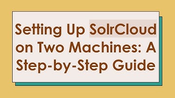 Setting Up SolrCloud on Two Machines: A Step-by-Step Guide
