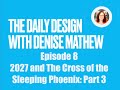 The Daily Design with Denise Mathew/Episode 8/2027 the Cross of the Sleeping Phoenix: Part 3/Gate 34