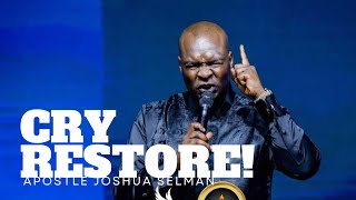 CRY RESTORE! Apostle Joshua Selman