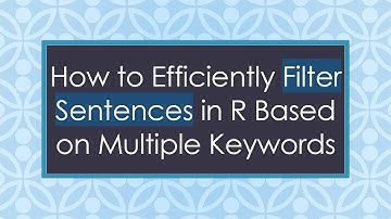 How to Efficiently Filter Sentences in R Based on Multiple Keywords