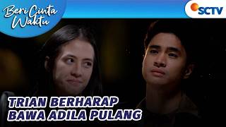 Trian Yakin Akan Segera Bertemu dan Membawa Adila Pulang | Beri Cinta Waktu - Episode 188