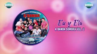 Eu Y Ela - Abanda Sombra Vol. 2
