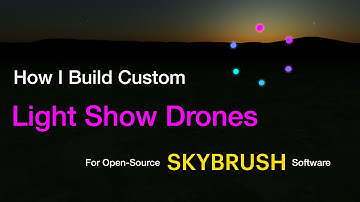 How I Build Custom Light Show Drones For Open-Source SKYBRUSH Software