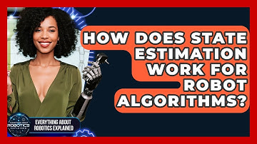 How Does State Estimation Work For Robot Algorithms? - Everything About Robotics Explained