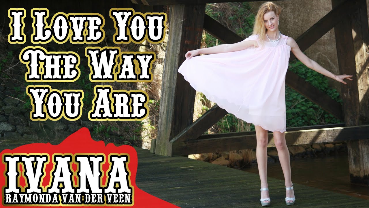 Ivana Raymonda - I Love You The Way You Are (Original Song & Official